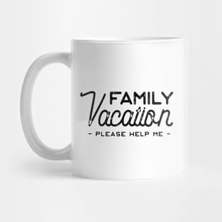Family vacation quotes - Please help me Mug